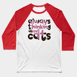 Always thinking about cats Baseball T-Shirt